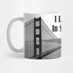 I Left My Heart In San Francisco Mug